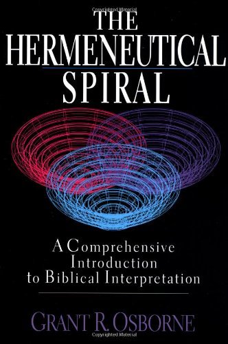 Grant R. Osborne/The Hermeneutical Spiral: A Comprehensive Introduc